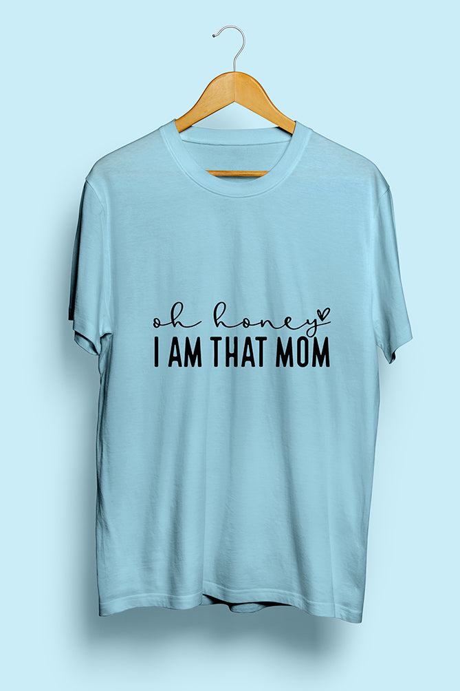 Oh Honey I Am That Mom T-Shirt - Peaceloom