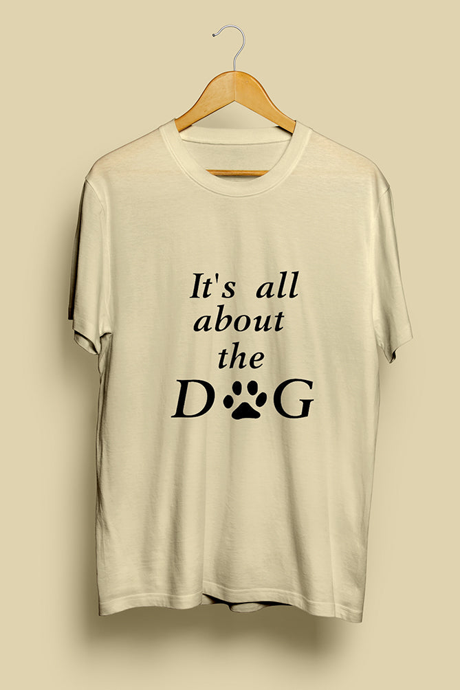 It's All About the Dog" Printed T-Shirt - Peaceloom