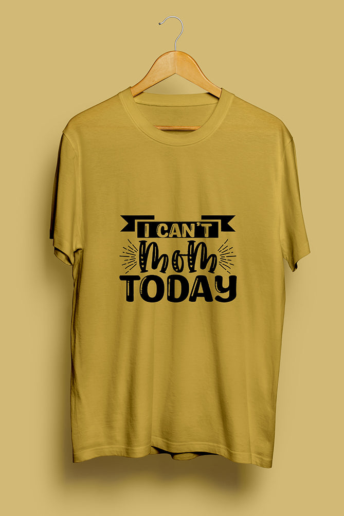 I Can’t Mom Today T-shirt - Peaceloom