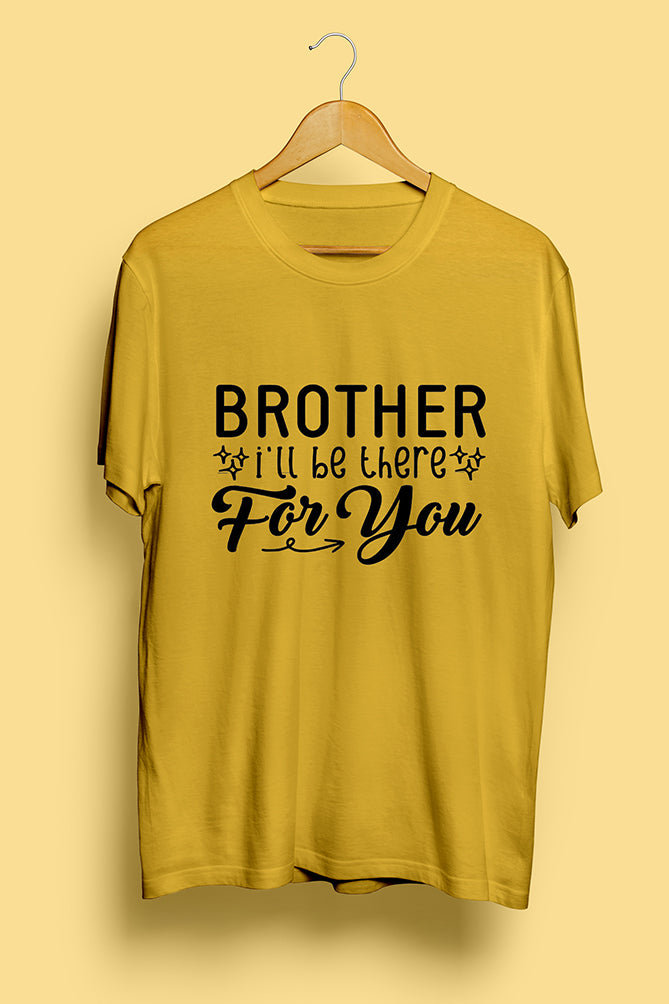 Brother, I'll Be There for You T-Shirt - Peaceloom