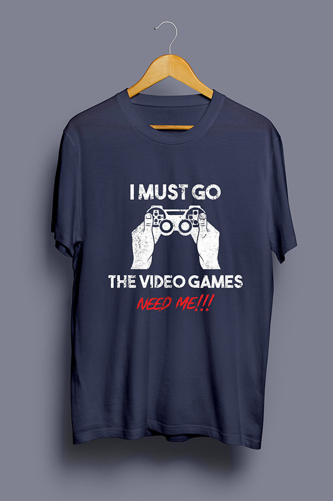 I Must Go, The Video Games Need Me T-Shirt - Peaceloom