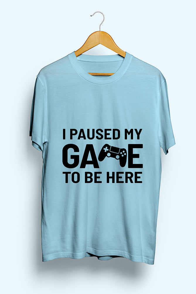 I Paused My Game to Be Here T-Shirt - Peaceloom