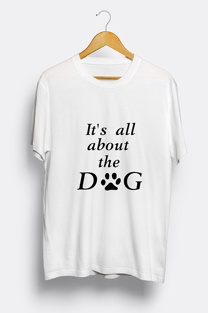 It's All About the Dog" Printed T-Shirt - Peaceloom