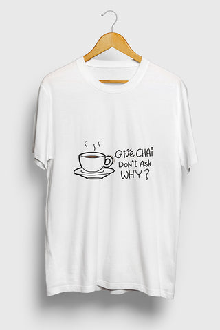 Give Chai Don’t Ask Why T-Shirt - Peaceloom